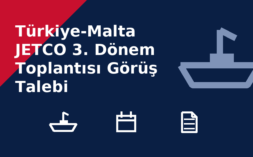 Türkiye-Malta JETCO 3. Dönem Toplantısı Görüş Talebi