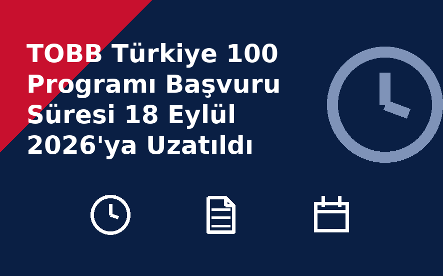 TOBB Türkiye 100 Programı Başvuru Süresi 18 Eylül 2026'ya Uzatıldı