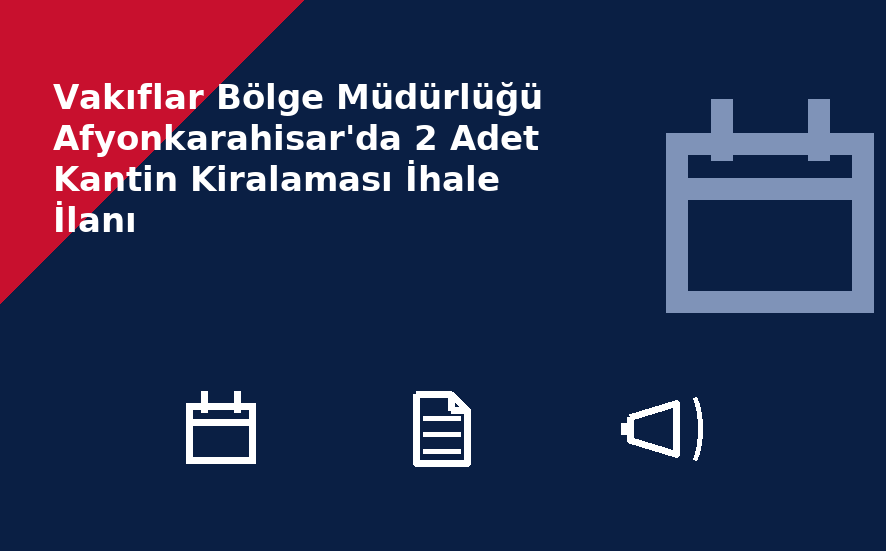 Vakıflar Bölge Müdürlüğü Afyonkarahisar'da 2 Adet Kantin Kiralaması İhale İlanı