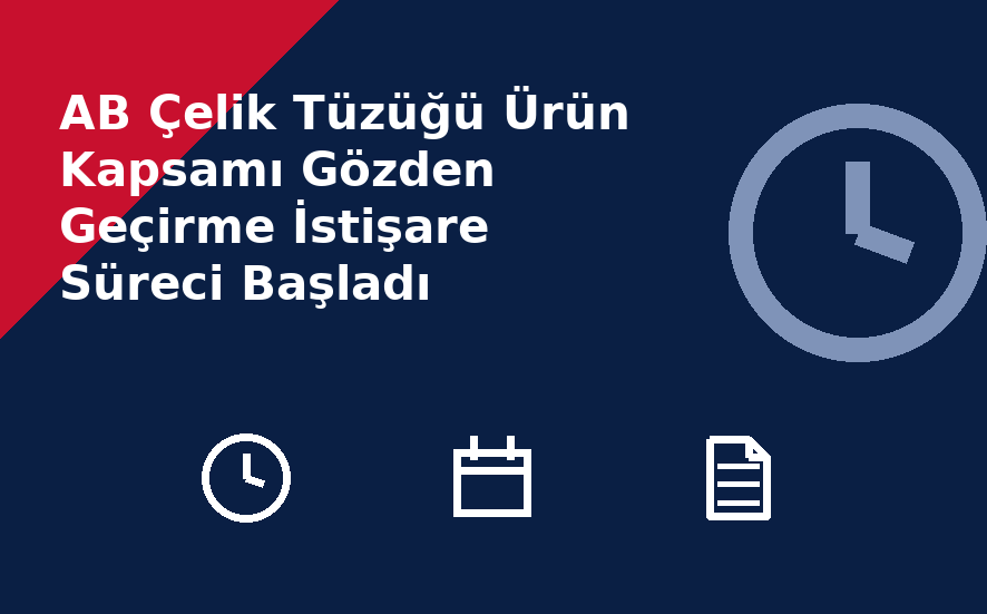 AB Çelik Tüzüğü Ürün Kapsamı Gözden Geçirme İstişare Süreci Başladı