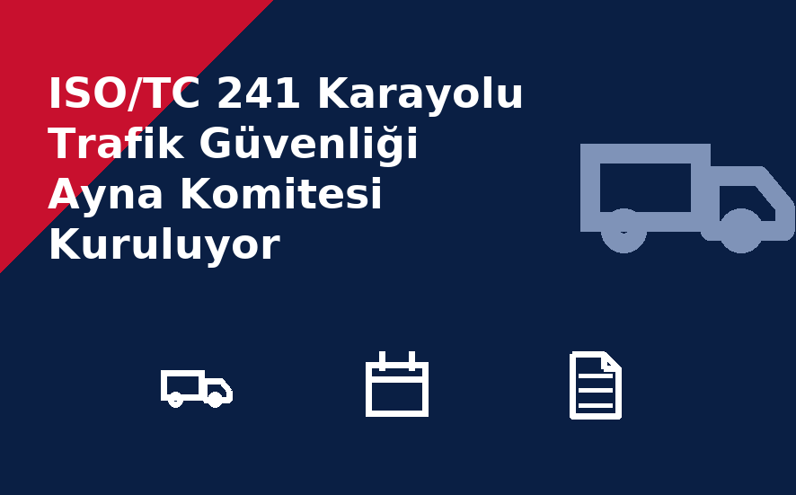 ISO/TC 241 Karayolu Trafik Güvenliği Ayna Komitesi Kuruluyor