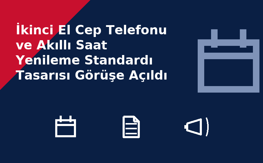 İkinci El Cep Telefonu ve Akıllı Saat Yenileme Standardı Tasarısı Görüşe Açıldı