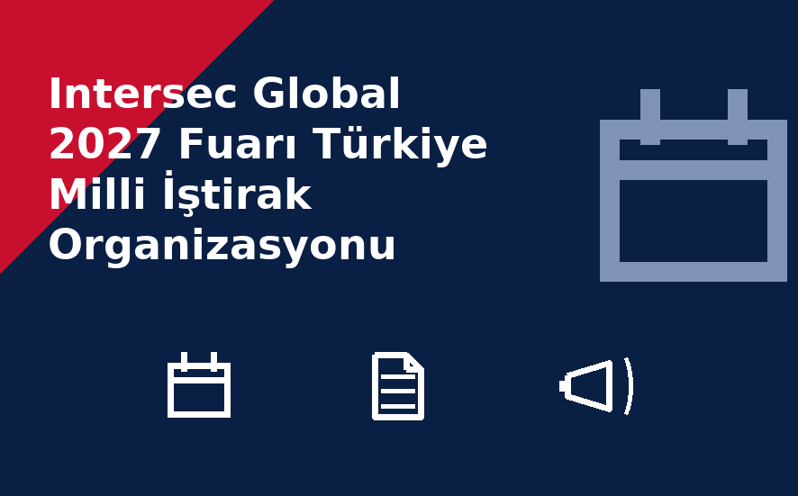 Intersec Global 2027 Fuarı Türkiye Milli İştirak Organizasyonu